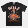 Milf Man I Love Fall Funny Skeleton Pumpkin Autumn Unisex T-Shirt