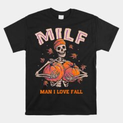 Milf Man I Love Fall Funny Skeleton Pumpkin Autumn Unisex T-Shirt