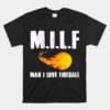 Milf Man I Love Fireball Unisex T-Shirt