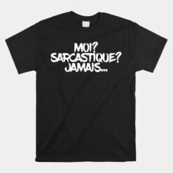 Moi Sarcastique Jamais Unisex T-Shirt