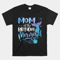 Mom Of The Birthday Mermaid Family Matching Party Squad Unisex T-Shirt