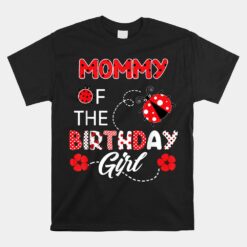 Mommy Of The Birthday Girl Family Ladybug Birthday Unisex T-Shirt