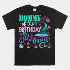 Mommy Of The Birthday Mermaid Family Matching Party Squad Unisex T-Shirt