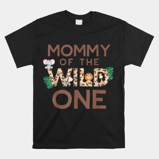 Mommy Of The Wild One Animal Safari 1st Birthday Theme Unisex T-Shirt