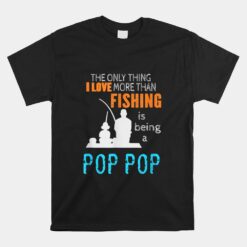 More Than Love Fishing Pop Pop Special Grandpa Unisex T-Shirt