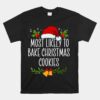 Most Likely To Bake Christmas Cookies Funny Christmas Unisex T-Shirt