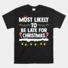 Most Likely To Be Late For Christmas Matching Family Xmas Unisex T-Shirt