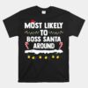Most Likely To Boss Santa Around Matching Family Christmas Unisex T-Shirt