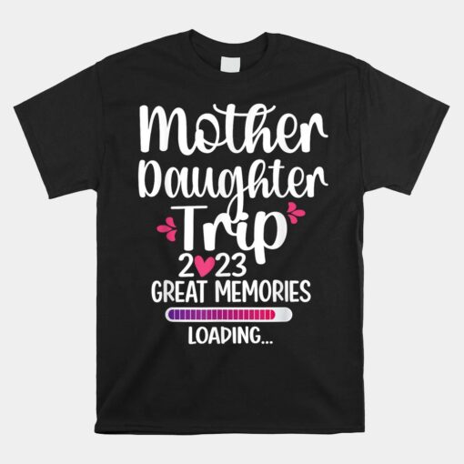 Mother Daughter Trip 2023 Great Memories Unisex T-Shirt