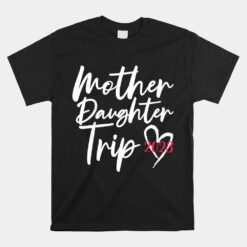 Mother Daughter Trip 2023 Unisex T-Shirt