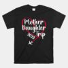 Mother Daughter Trip 2023 Vacation Mom Daughter Unisex T-Shirt