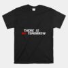Motivational And Positive Quote There Is No Tomorrow Unisex T-Shirt