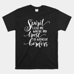 Motivational Inspirational Spirit Lead Me Where My Trust Unisex T-Shirt