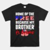 My Brother Is Brave Home Of The Free Proud Army Sibling Unisex T-Shirt