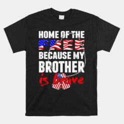 My Brother Is Brave Home Of The Free Proud Army Sibling Unisex T-Shirt