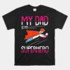 My Dad Is My Superhero Daddy Papa Dada Pops Unisex T-Shirt