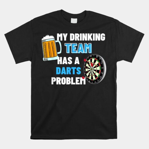 My Drinking Team Has A Darts Problem Funny Darts Player Unisex T-Shirt