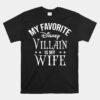 My Favorite Disn Villain Is My Wife Unisex T-Shirt