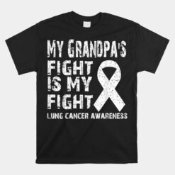 My Grandpa's Fight Is My Fight Lung Cancer Awareness Unisex T-Shirts