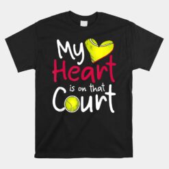 My Heart Is On That Court Tennis Tee Mom Dad Unisex T-Shirt