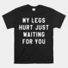 My Legs Hurt Just Waiting Marathon Watching Unisex T-Shirt