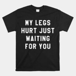 My Legs Hurt Just Waiting Marathon Watching Unisex T-Shirt