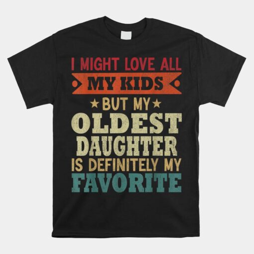 My Oldest Daughter Is My Favorite Child Unisex T-Shirt