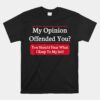 My Opinion Offended You You Should Hear What I Keep Unisex T-Shirt