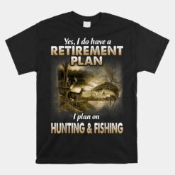 My Retirement Plan Hunting Fishing Hunters Grandpa Fun Unisex T-Shirt