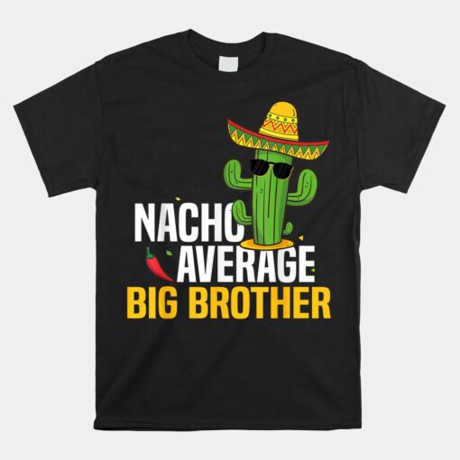 Nacho Average Big Brother Cinco De Mayo Mexican Fiesta Unisex T-Shirt