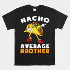 Nacho Average Brother Cinco De Mayo Mexican Unisex T-Shirt