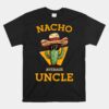 Nacho Average Uncle Funny Mexican Uncle Cactus Cinco De Mayo Unisex T-Shirt