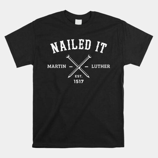 Nailed It Martin Luther Unisex T-Shirt