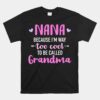 Nana Because I'm Way Too Cool To Be Called Grandma Unisex T-Shirt