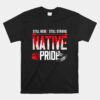 Native American Heritage Indigenous Pride Native American Unisex T-Shirt