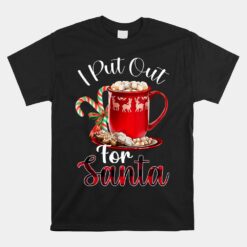 Naughty I Put Out For Santa Christmas Unisex T-Shirt