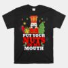 Naughty Nutcracker Put Your Nuts In My Mouth Christmas Unisex T-Shirt