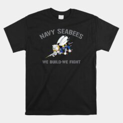 Navy Seabees We Build We Fight Unisex T-Shirt