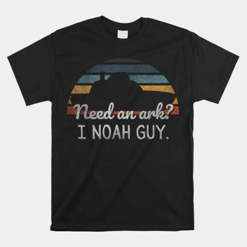 Need An Ark I Noah Guy Funny Christian Noah's Flood Story Unisex T-Shirt