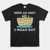 Need An Ark_ I Noah Guy Funny Christian Bible And Jesus Unisex T-Shirt