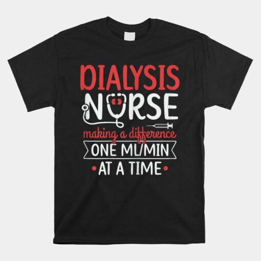 Nephrology Nurse Dialysis Quote For A Dialysis Nurse Unisex T-Shirt