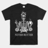 Never Better Skeleton Skull Drinking Coffee Unisex T-Shirt