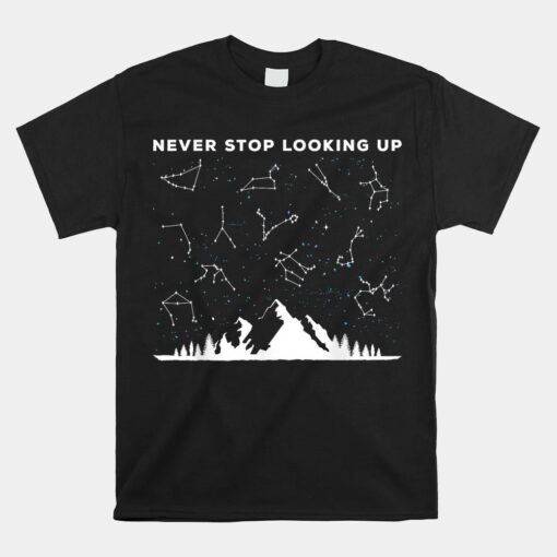 Never Stop Looking Up Stargazing Star Lover Constellation Unisex T-Shirt