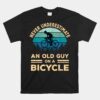 Never Underestimate An Old Guy On A Bicycle Funny Cycling Unisex T-Shirt