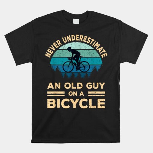 Never Underestimate An Old Guy On A Bicycle Funny Cycling Unisex T-Shirt