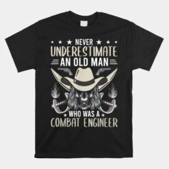 Never Underestimate An Old Man Who Was A Combat Engineer Unisex T-Shirt