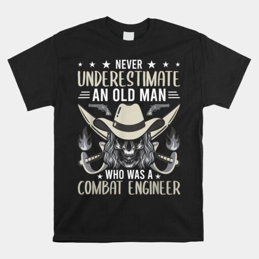 Never Underestimate An Old Man Who Was A Combat Engineer Unisex T-Shirt