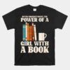 Never Underestimate The Power Of A Girl With A Book Reading Unisex T-Shirt
