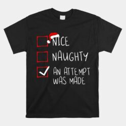 Nice Naughty An Attempt Was Made Christmas List Santa Claus Unisex T-Shirt