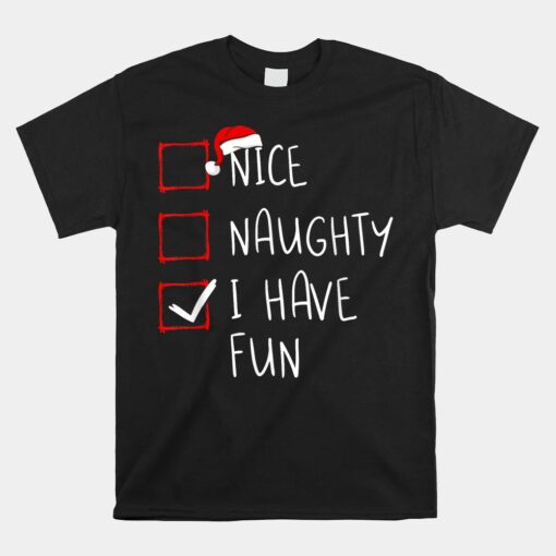 Nice Naughty I Have Fun Christmas List Xmas Santa Claus Unisex T-Shirt